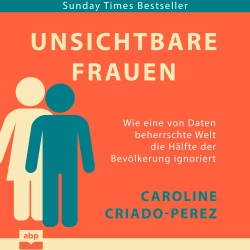 Cover - Caroline Criado-Perez - Unsichtbare Frauen - Wie eine von Daten beherrschte Welt die Hälfte der Bevölkerung ignoriert