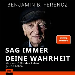 Cover - Benjamin Ferencz - Sag immer Deine Wahrheit - Was mich 100 Jahre Leben gelehrt haben