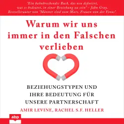 Cover - Amir Levine - Warum wir uns immer in den Falschen verlieben - Beziehungstypen und ihre Bedeutung für unsere Partnerschaft