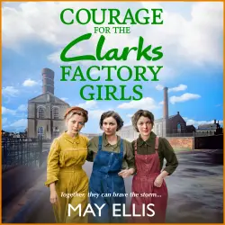 Cover - May Ellis - Courage for the Clarks Factory Girls - The Clarks Factory Girls, Book 2