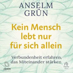 Cover - Anselm Grün - Kein Mensch lebt nur für sich allein - Verbundenheit erfahren, das Miteinander stärken
