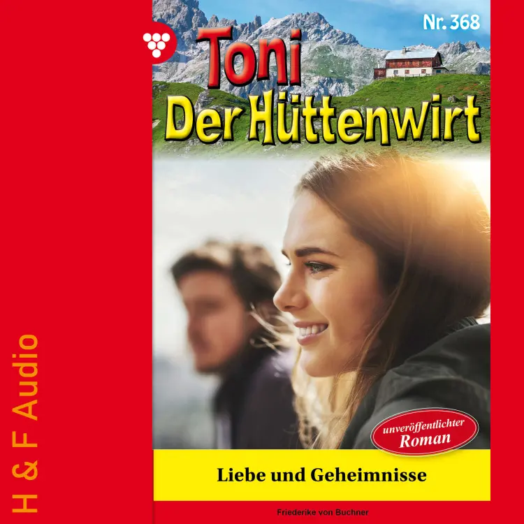 Cover von Friederike von Buchner - Toni der Hüttenwirt - Band 368 - Liebe und Geheimnisse