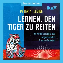 Cover - Peter A. Levine - Lernen, den Tiger zu reiten. Die Autobiographie des wegweisenden Trauma-Experten