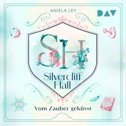 Cover - Aniela Ley - Silvercliff Hall - Teil 1 - Vom Zauber geküsst