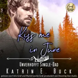 Cover - Katrin Emilia Buck - Kleinstadtliebe in Pinewood Bay - Band 6 - Kiss me in June: Unverhofft Single-Dad