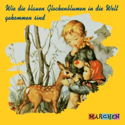 Cover - Jacob und Wilhelm Grimm - Wie die blauen Glockenblumen in die Welt gekommen sind