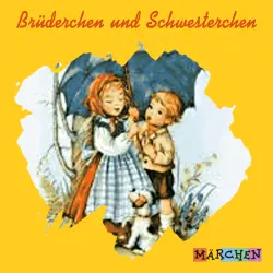 Cover - Jacob und Wilhelm Grimm - Brüderchen und Schwesterchen