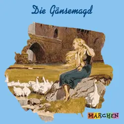Cover - Jacob und Wilhelm Grimm - Die Gänsemagd