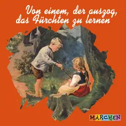 Cover - Jacob und Wilhelm Grimm - Von einem, der auszog, das Fürchten zu lernen