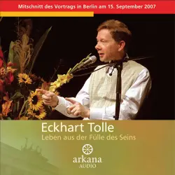 Cover - Eckhart Tolle - Leben aus der Fülle des Seins - Mitschnitt des Vortrags in Berlin am 15. September 2007