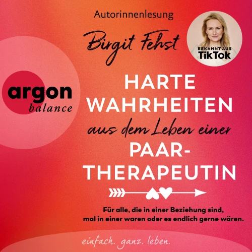 Cover - Birgit Fehst - Harte Wahrheiten aus dem Leben einer Paartherapeutin - Für alle, die in einer Beziehung sind, mal in einer waren oder es endlich gerne wären