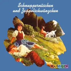Cover - Jacob und Wilhelm Grimm - Schnuppernäschen und Zappelschwänzchen