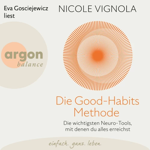 Cover - Nicole Vignola - Die Good-Habits-Methode - Die wichtigsten Neuro-Tools, mit denen du alles erreichst