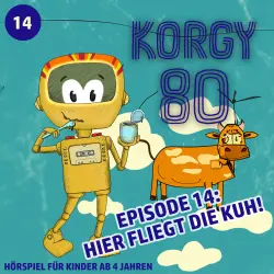 Cover - Korgy 80 - Episode 14 - Hier fliegt die Kuh!