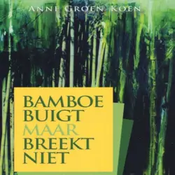 Cover - Anne Groen-Koen - Bamboe buigt maar breekt niet