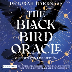 Cover - Deborah Harkness - The Blackbird Oracle - Eine unsterbliche Familie. Ein unheilvolles Orakel. Eine Liebe, die keine Grenzen kennt.