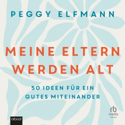 Cover - Peggy Elfmann - Meine Eltern werden alt - 50 Ideen für ein gutes Miteinander