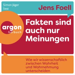 Cover - Dr. Jens Foell - Fakten sind auch nur Meinungen - Wie wir wissenschaftlich zwischen Wahrheit und Wahrnehmung unterscheiden