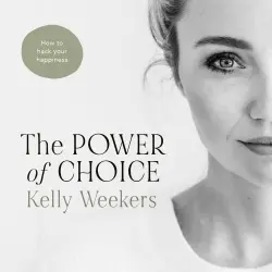Cover - Kelly Weekers - The Power of Choice - How to hack your happiness