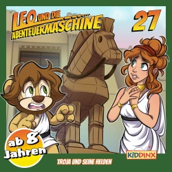 Cover - Leo und die Abenteuermaschine - Folge 27 - Troja und seine Helden (ab 8 Jahren)