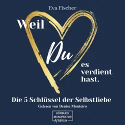 Cover - Eva Fischer - Weil DU es verdient hast. - Die 5 Schlüssel der Selbstliebe
