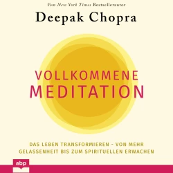 Cover - Deepak Chopra - Vollkommene Meditation - Das Leben transformieren - von mehr Gelassenheit bis zum spirituellen Erwachen