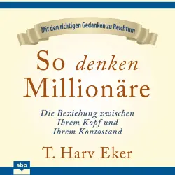 Cover - T. Harv Eker - So denken Millionäre - Die Beziehung zwischen Ihrem Kopf und Ihrem Kontostand