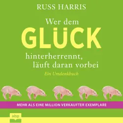 Cover - Russ Harris - Wer dem Glück hinterherrennt, läuft daran vorbei - Ein Umdenkbuch. Komplett aktualisierte und erweiterte Ausgabe