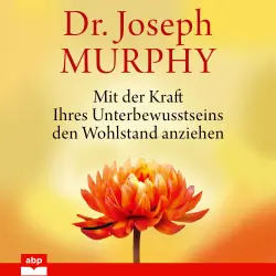 Cover - Joseph Murphy - Mit der Kraft Ihres Unterbewusstseins den Wohlstand anziehen