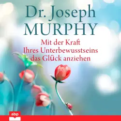 Cover - Joseph Murphy - Mit der Kraft Ihres Unterbewusstseins das Glück anziehen