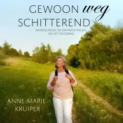 Cover - Anne-Marie Kruiper - Gewoonweg schitterend - Wandelingen en ontmoetingen op het Pieterpad