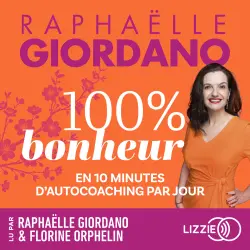 Cover - Raphaëlle Giordano - 100% Bonheur - En 10 minutes d'autocoaching par jour