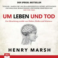 Cover - Henry Marsh - Um Leben und Tod - Ein Hirnchirurg erzählt vom Heilen, Hoffen und Scheitern