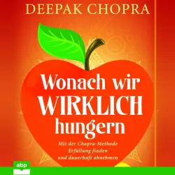 Cover - Deepak Chopra - Wonach wir wirklich hungern - Mit der Chopra-Methode Erfüllung finden und dauerhaft abnehmen