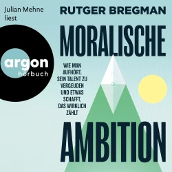 Cover - Rutger Bregman - Moralische Ambition - Wie man aufhört, sein Talent zu vergeuden und etwas schafft, das wirklich zählt