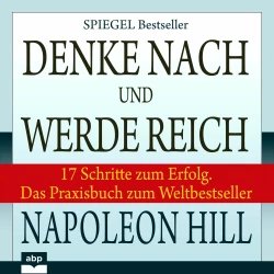 Cover - Napoleon Hill - Denke nach und werde reich - 17 Schritte zum Erfolg. Das Praxisbuch zum Weltbestseller
