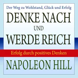 Cover - Napoleon Hill - Denke nach und werde reich - Erfolg durch positives Denken