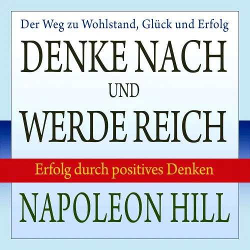 Cover von Napoleon Hill - Denke nach und werde reich - Erfolg durch positives Denken