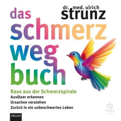 Cover - Dr. med. Ulrich Strunz - Das Schmerz-weg-Buch - Raus aus der Schmerzspirale: Auslöser erkennen, Ursachen verstehen, zurück in ein unbeschwertes Leben