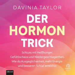 Cover - Davinia Taylor - Der Hormon - Trick Schluss mit Heißhunger, Gefühlschaos und Niedergeschlagenheit: Wie du Ausgeglichenheit, mehr Energie und besseren Schlaf erreichst