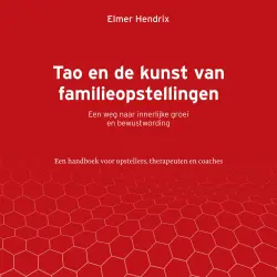 Cover - Elmer Hendrix - Tao en de kunst van familieopstellingen - Een weg naar innerlijke groei en bewustwording