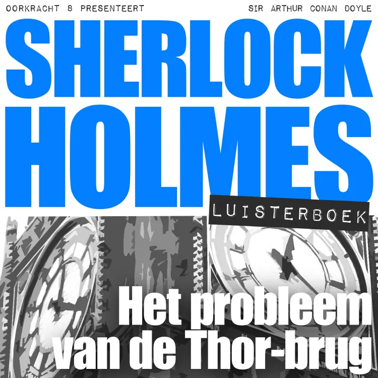 Cover von Arthur Conan Doyle - Sherlock Holmes - Deel 50 - Het probleem van de Thor-brug