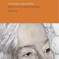Cover - Mieka Vroom - Uw patiënt; onze moeder - Pleidooi voor samen zorgen in het verpleeghuis