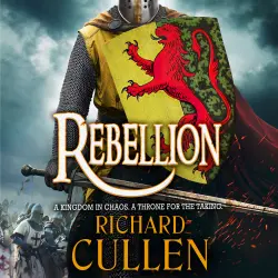 Cover - Richard Cullen - Rebellion - Chronicles of the Black Lion, Book 1
