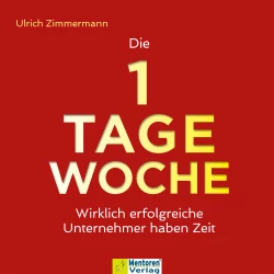 Cover - Ulrich Zimmermann - Die 1-Tage-Woche - Wirklich erfolgreiche Unternehmer haben Zeit