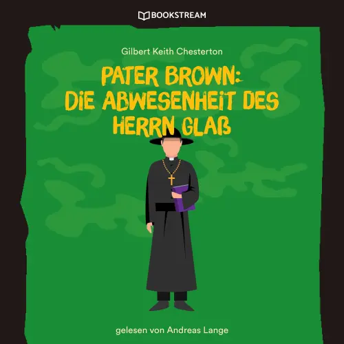 Cover von Gilbert Keith Chesterton - Pater Brown: Die Abwesenheit des Herrn Glaß