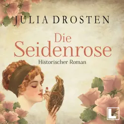 Cover - Julia Drosten - Starke Frauen erobern die Freiheit - Band 2 - Die Seidenrose
