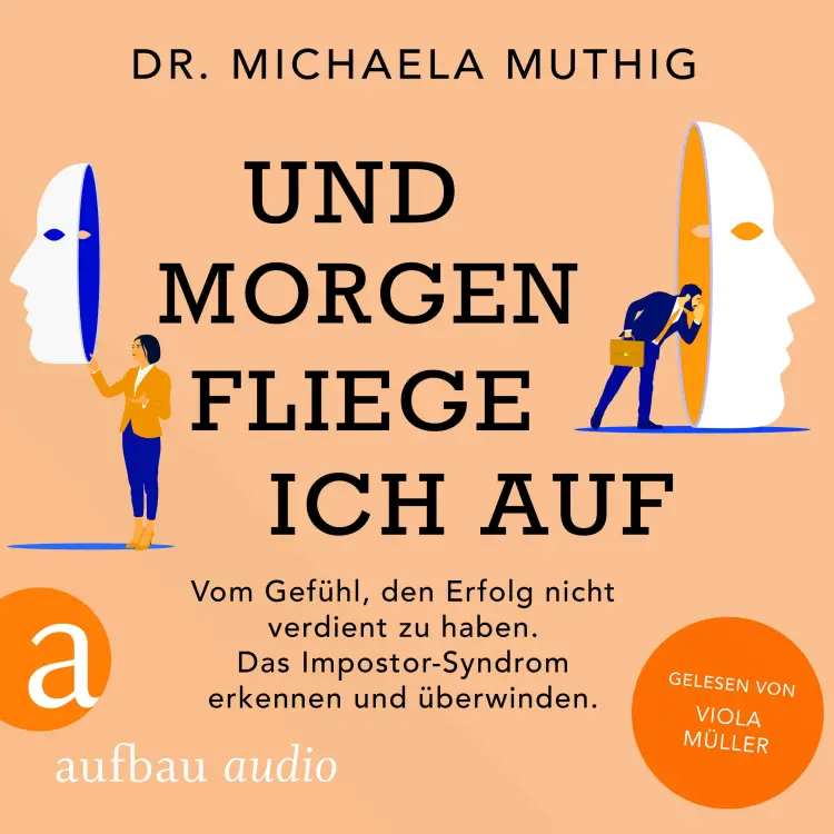 Cover von Michaela Muthig - Und morgen fliege ich auf - Vom Gefühl, den Erfolg nicht verdient zu haben - Das Impostor-Syndrom erkennen und überwinden