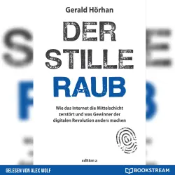 Cover - Gerald Hörhan - Der stille Raub - Wie das Internet die Mittelschicht zerstört und was Gewinner der digitalen Revolution anders machen