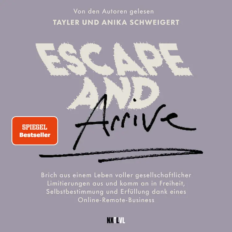 Cover von Tayler Schweigert - Escape and Arrive - Brich aus einem Leben voller gesellschaftlicher Limitierungen aus und komm an in Freiheit, Selbstbestimmung und Erfüllung dank deines Online-Remote-Business